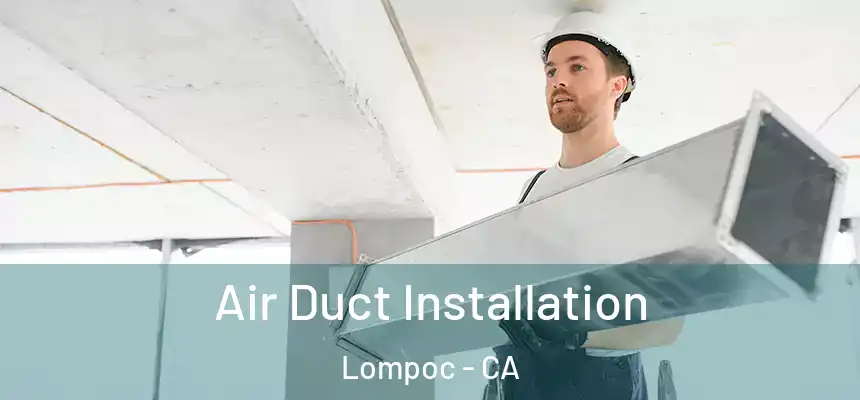 Air Duct Installation Lompoc - CA
