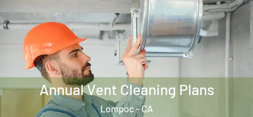  Annual Vent Cleaning Plans Lompoc - CA