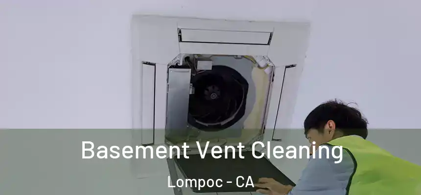  Basement Vent Cleaning Lompoc - CA