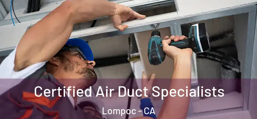  Certified Air Duct Specialists Lompoc - CA