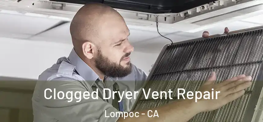  Clogged Dryer Vent Repair Lompoc - CA