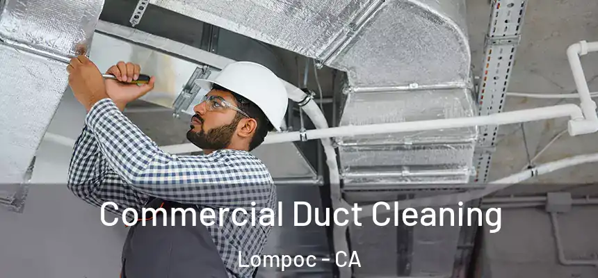  Commercial Duct Cleaning Lompoc - CA