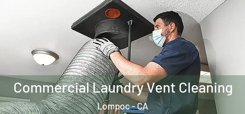 Commercial Laundry Vent Cleaning Lompoc - CA