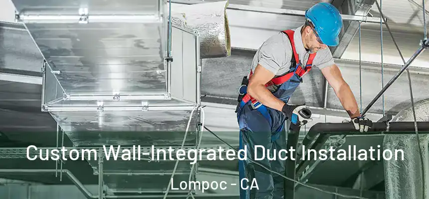  Custom Wall-Integrated Duct Installation Lompoc - CA