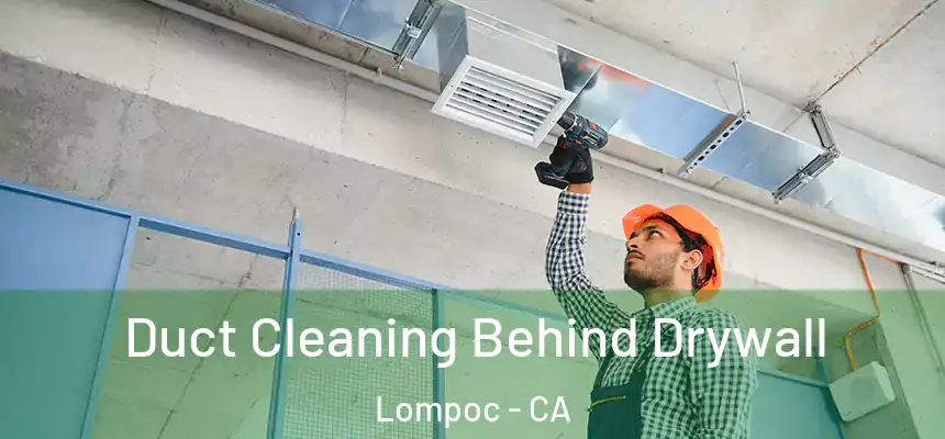  Duct Cleaning Behind Drywall Lompoc - CA