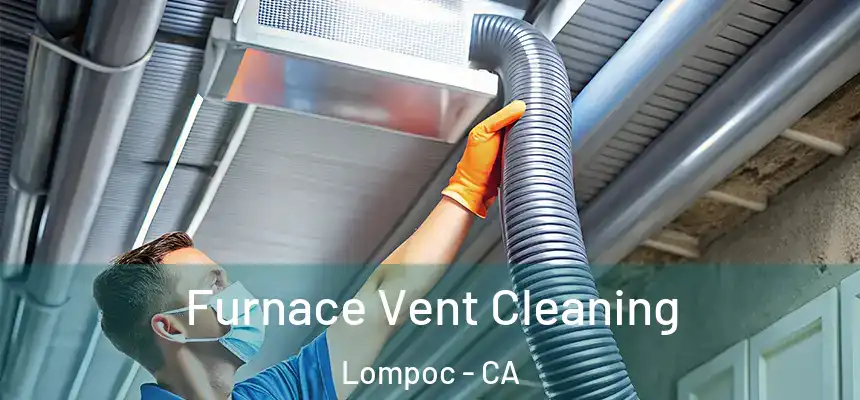  Furnace Vent Cleaning Lompoc - CA