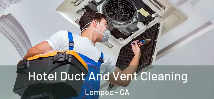  Hotel Duct And Vent Cleaning Lompoc - CA