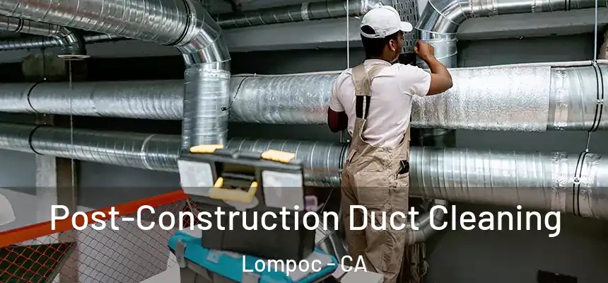  Post-Construction Duct Cleaning Lompoc - CA