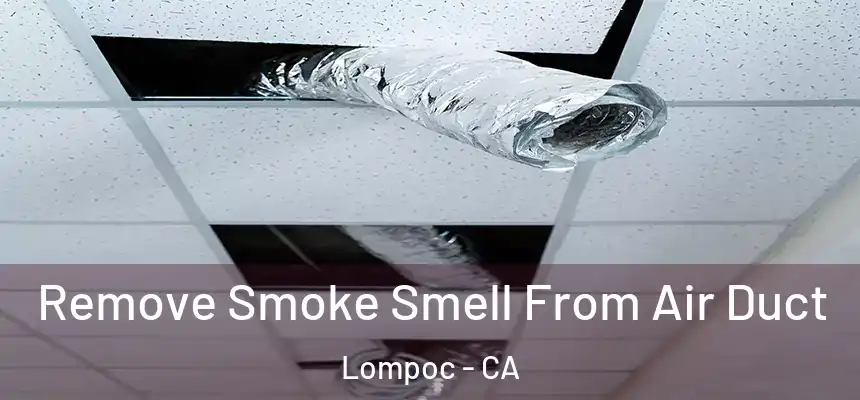  Remove Smoke Smell From Air Duct Lompoc - CA