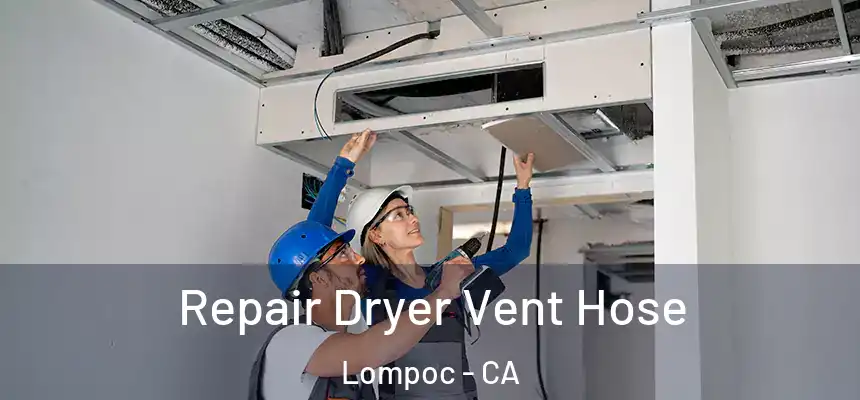  Repair Dryer Vent Hose Lompoc - CA