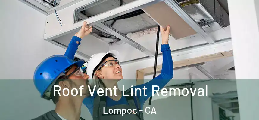  Roof Vent Lint Removal Lompoc - CA