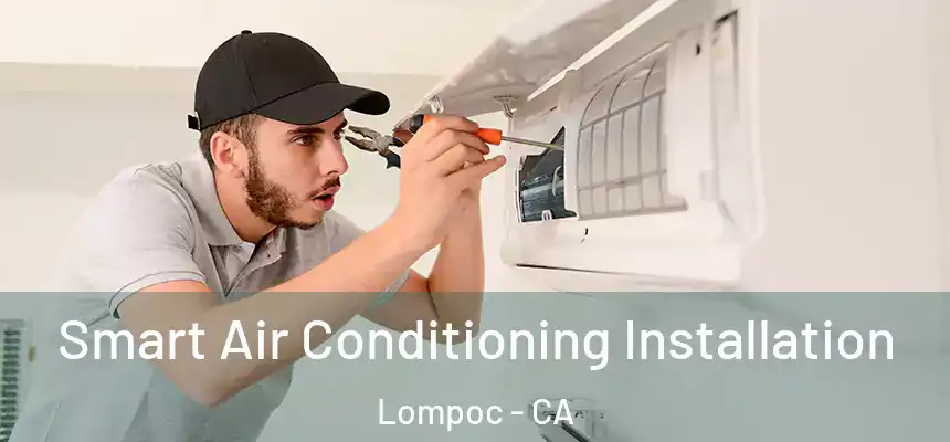 Smart Air Conditioning Installation Lompoc - CA