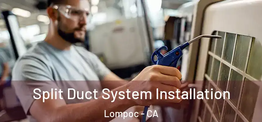  Split Duct System Installation Lompoc - CA