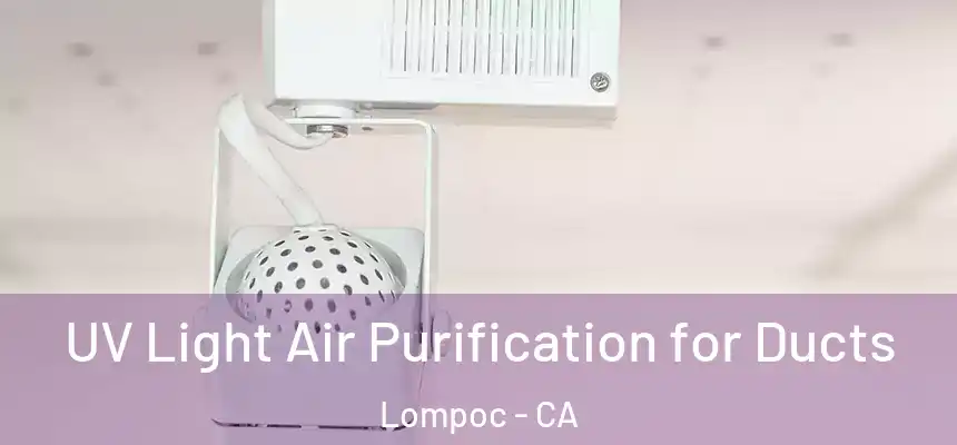  UV Light Air Purification for Ducts Lompoc - CA